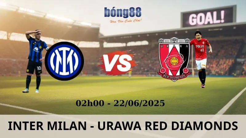 Nhận Định Bóng Đá - Inter Milan vs Urawa Red Diamonds 22/06/2025 Nhận Định Bóng Đá - Inter Milan vs Urawa Red Diamonds 22/06/2025