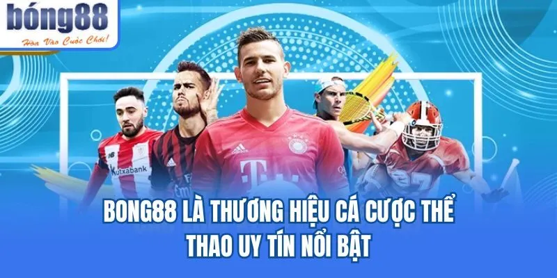 Bong88 🎖️ Link Tải Bong88.Com IOS/APK Chính Thức 06/2026 Bong88 là thương hiệu cá cược thể thao uy tín nổi bật