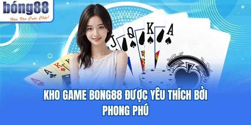 Bong88 🎖️ Link Tải Bong88.Com IOS/APK Chính Thức 06/2026 Kho game Bong88 được yêu thích bởi phong phú