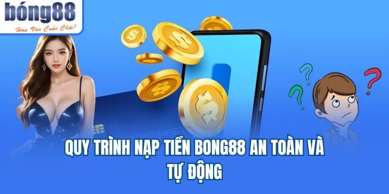 Bong88 🎖️ Link Tải Bong88.Com IOS/APK Chính Thức 06/2026 Quy trình nạp tiền Bong88 an toàn và tự động