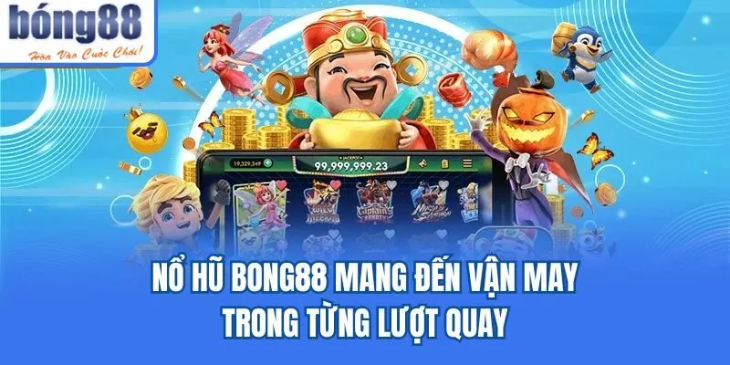 Bong88 🎖️ Link Tải Bong88.Com IOS/APK Chính Thức 06/2026 Nổ hũ Bong88 mang đến vận may trong từng lượt quay